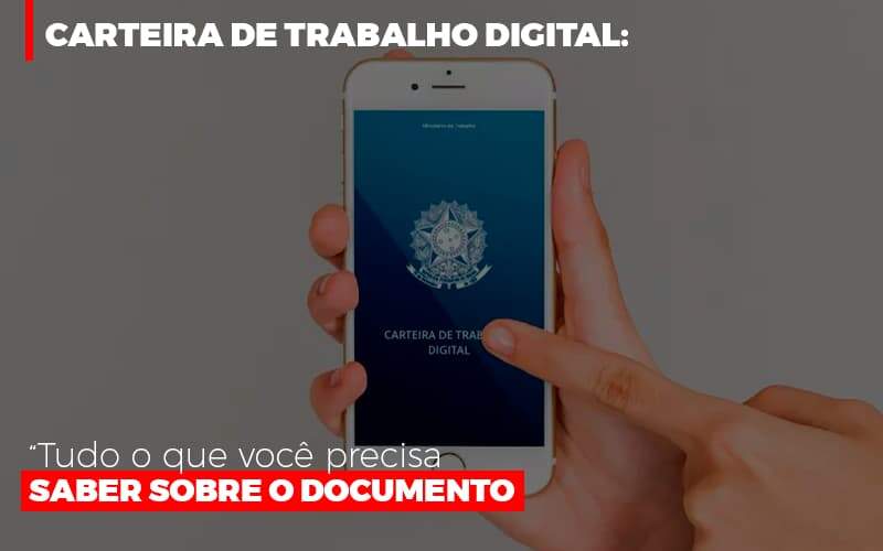Carteira De Trabalho Digital Tudo O Que Voce Precisa Saber Sobre O Documento - Carrarini e Silva Contadores Associados.