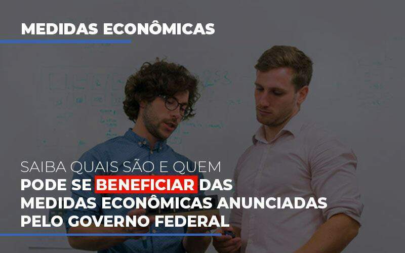 Medidas Economicas Anunciadas Pelo Governo Federal - Carrarini e Silva Contadores Associados.