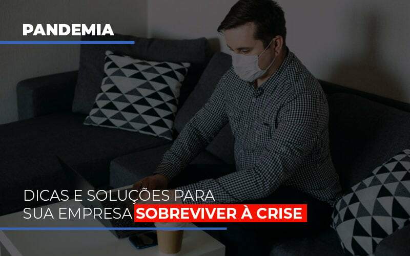 Pandemia Dicas E Solucoes Para Sua Empresa Sobreviver A Crise - Carrarini e Silva Contadores Associados.
