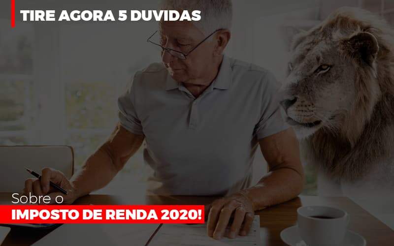Tire Agora 5 Duvidas Sobre O Imposto De Renda 2020 - Carrarini e Silva Contadores Associados.