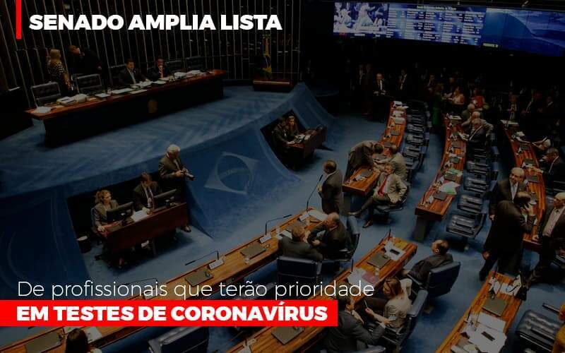 Senado Amplia Lista De Profissionais Que Terao Prioridade Em Testes De Coronavirus - Carrarini e Silva Contadores Associados.