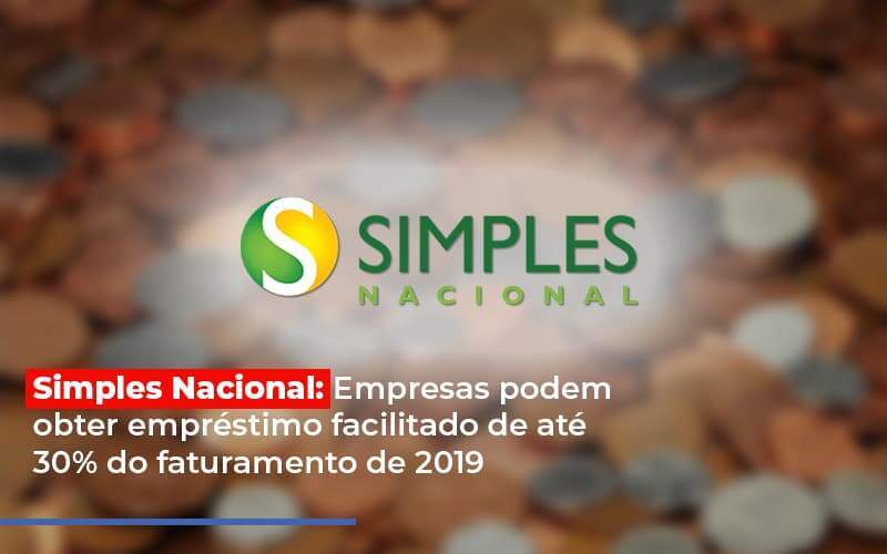 Simples Nacional Empresas Podem Obter Emprestimo Facilitado De Ate 30 Do Faturamento De 2019 - Carrarini e Silva Contadores Associados.