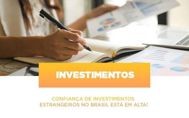Confianca De Investimentos Estrangeiros No Brasil Esta Em Alta - Carrarini e Silva Contadores Associados.