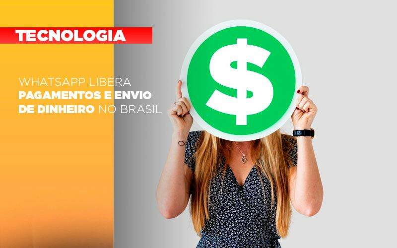 Whatsapp Libera Pagamentos Envio Dinheiro Brasil - Carrarini e Silva Contadores Associados.