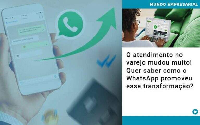 O Atendimento No Varejo Mudou Muito Quer Saber Como O Whatsapp Promoveu Essa Transformacao - Carrarini e Silva Contadores Associados.