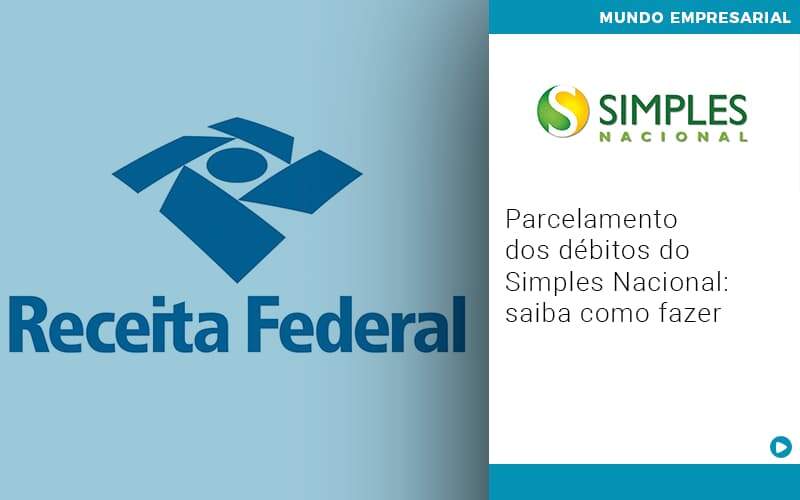 Parcelamento Dos Debitos Do Simples Nacional Saiba Como Fazer - Carrarini e Silva Contadores Associados.