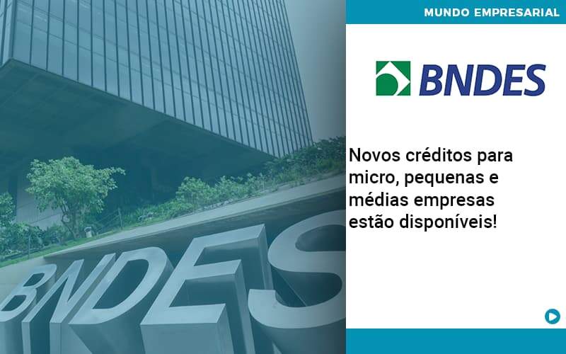 Novos Creditos Para Micro Pequenas E Medias Empresas Estao Disponiveis - Carrarini e Silva Contadores Associados.