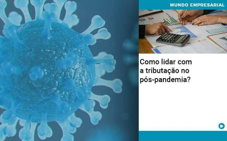 Como Lidar Com A Tributacao No Pos Pandemia - Carrarini e Silva Contadores Associados.