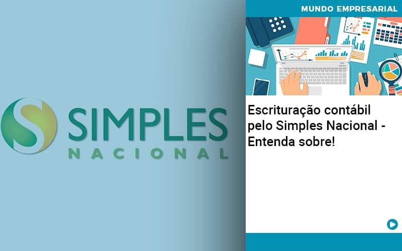 Escrituracao Contabil Pelo Simples Nacional Entenda Sobre Abrir Empresa Simples - Carrarini e Silva Contadores Associados.